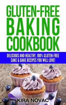 Gluten-Free Baking Cookbook: Delicious and Healthy 100% Gluten-Free Cake & Bake Recipes You Will Love: 2 (Gluten-Free Recipes Guide Celiac Disease Cookbook)