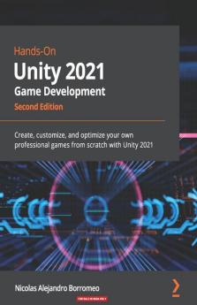 Hands-On Unity 2021 Game Development - Second Edition
