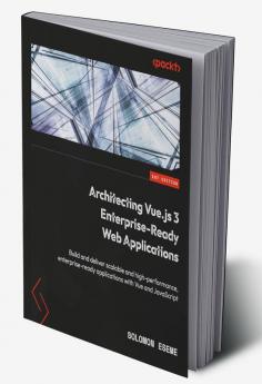Architecting Vue.js 3 Enterprise-Ready Web Applications