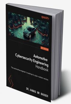Automotive Cybersecurity Engineering Handbook: The automotive engineer's roadmap to cyber-resilient vehicles