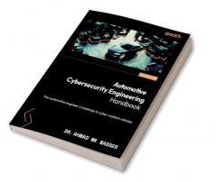 Automotive Cybersecurity Engineering Handbook: The automotive engineer's roadmap to cyber-resilient vehicles