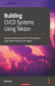 Building CI/CD Systems Using Tekton