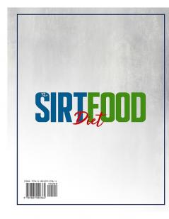 The Sirtfood Diet: The Ultimate Guide for a Healthy Weight Loss. Learn How to Boost Your Metabolism Burn Fat and Lose Weight Easily