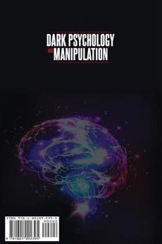 Dark Psychology and Manipulation: How To Influence People: The Ultimate Guide To Learning The Art of Persuasion Body Language Hypnosis NLP Secrets Emotional Influence And Mind Control Techniques