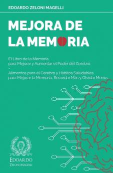 Mejora de la Memoria: El Libro de la Memoria para Mejorar y Aumentar el Poder del Cerebro - Alimentos para el Cerebro y Hábitos Saludables para ... Más y Olvidar Menos: 3 (Upgrade Your Memory)