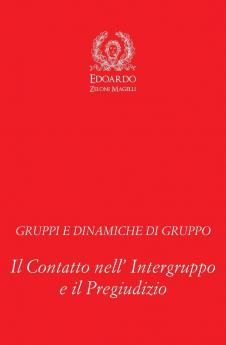 Gruppi e Dinamiche di Gruppo: Il Contatto nell' Intergruppo e il Pregiudizio