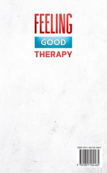 Feeling Good Therapy: A Practical Guide with Strategies to Fight Pessimism Anxiety Low Self-Esteem and Other Disorders to Feel Better Every Day Benefits Of Mindfulness