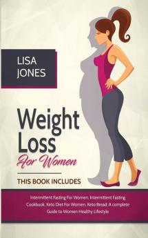 Weight Loss For Women: 4 Books In 1 Intermittent Fasting for Women Intermittent Fasting Cookbook Keto Diet for Women Keto Bread