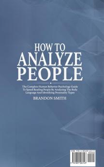 How to Analyze People: The Complete Human Behavior Psychology Guide to Speed Reading People by Analyzing their Body Language and Identifying Personality Types