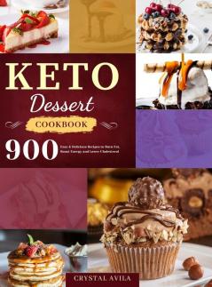 Keto Dessert Cookbook: 900 Easy & Delicious Recipes to Burn Fat Boost Energy and Lower Cholesterol