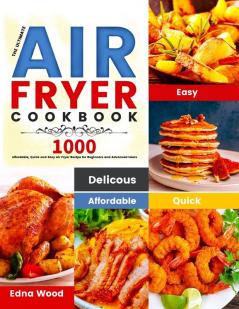 The Ultimate Air Fryer Cookbook: 1000 Affordable Quick and Easy Air Fryer Recipe for Beginners and Advanced Users