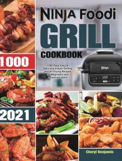 Ninja Foodi Grill Cookbook 2021: 1000-Days Easy & Delicious Indoor Grilling and Air Frying Recipes for Beginners and Advanced Users