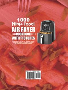 1000 Ninja Foodi Air Fryer Cookbook with Pictures: Simple & Delicious Air Fry Air Roast Reheat Dehydrate Food for Your Family & Friends (for Beginners and Advanced Users)