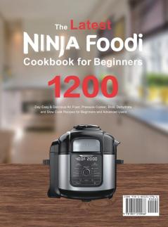 The latest Ninja Foodi Cookbook for Beginners 2021: 1200-Day Easy & Delicious Air Fryer Pressure Cooker Broil Dehydrate and Slow Cook Recipes for Beginners and Advanced Users