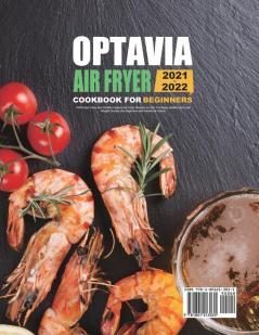 Optavia Air Fryer Cookbook for Beginners 2021-2022: 1000 Days Tasty and Healthy Optavia Air Fryer Recipes to Help You Keep Healthy and Lose Weight Quickly (for Beginners and Advanced Users)