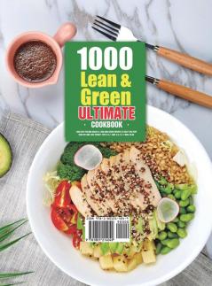 1000 Lean and Green Ultimate Cookbook: 1000-Day Fueling Hacks & Lean and Green Recipes to Help You Keep Healthy and Lose Weight. With 5 & 1 and 4 & 2 & 1 Meal Plan