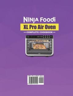 Ninja Foodi XL Pro Air Oven Complete Cookbook: Quick Delicious & Easy-to-Prepare Recipes to Air Fry Bake Roast Pizza and More (for Beginners and Advanced Users)