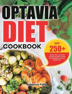 Optavia Diet Cookbook: 250+ Healthy Easy And Super Energetic Recipes to Reset Your Metabolism and Lose Weight Fast.