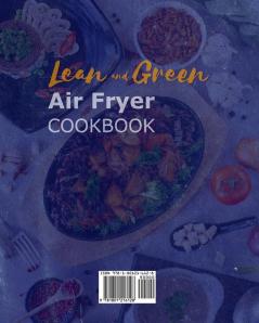 Lean and Green Air Fryer Cookbook 2021: 365-Days Easy & Tasty Air Fryer Recipes to Help You Staying Healthy and Make Weight Loss Easier