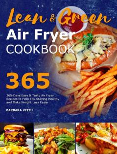 Lean and Green Air Fryer Cookbook 2021: 365-Days Easy & Tasty Air Fryer Recipes to Help You Staying Healthy and Make Weight Loss Easier