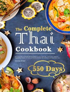 The Complete Thai Cookbook: 550 Days Easy & Popular Morning Meals Soups Seafoods Appetizers Desserts Vegetables Salads Curries and Snacks Recipes for Beginners and Advanced Users