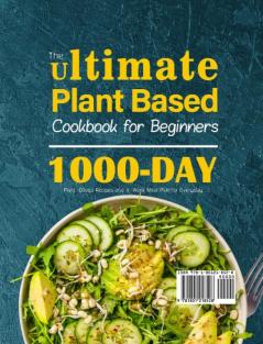 The Ultimate Plant Based Cookbook for Beginners: 1000-Day Plant-Based Recipes and 4-Week Meal Plan for Everyday