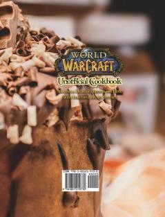 World of Warcraft Unofficial Cookbook: Amazing & Delicious Recipes for Fans. With Beautiful Recipe Pictures