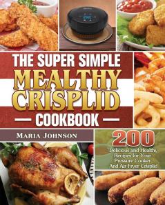 The Super Simple Mealthy Crisplid cookbook