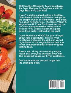 The Basic Vegan & Vegetarian Air Fryer Cookbook: 700 Healthy Affordable Tasty Vegetarian Air Fryer Recipes for Beginners with 40 Days Meal Prep Diet Plan