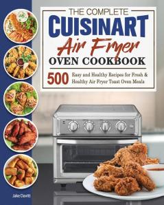 The Complete Cuisinart Air Fryer Oven Cookbook