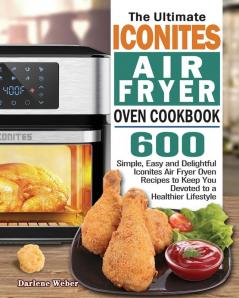 The Ultimate Iconites Air Fryer Oven Cookbook