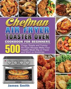 Chefman Air Fryer Toaster Oven Cookbook for Beginners