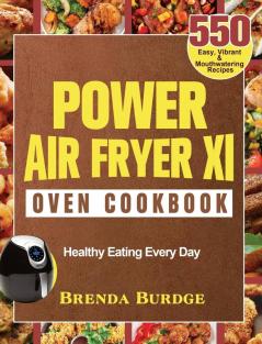 Power Air Fryer Xl Oven Cookbook: 550 Easy Vibrant & Mouthwatering Recipes for Healthy Eating Every Day