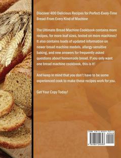 The Ultimate Bread Machine Cookbook: Discover 400 Delicious Recipes for Perfect-Every-Time Bread-From Every Kind of Machine