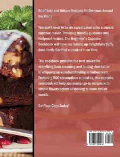 The Beginner's Cupcake Cookbook: 500 Tasty and Unique Recipes for Everyone Around the World