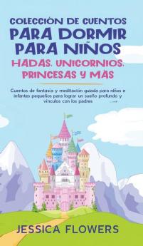 Colección de cuentos para dormir para niños: hadas unicornios princesas y más: Cuentos de fantasía y meditación guiada para niños e infantes ... un sueño profundo y vínculos con los padres