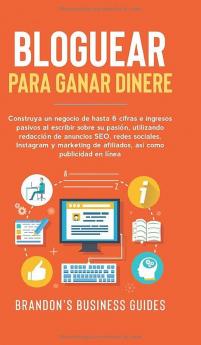 Blogging con Fines de Lucro: Construye un negocio de 6 cifras y recibe ingresos pasivos escribiendo sobre lo que te apasiona haciendo uso del ... de afiliados y la publicidad en línea