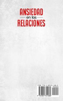 Ansiedad en las Relaciones: 33 Ejercicios para Parejas. Habilidades y Preguntas para Superar los Celos el Pensamiento Negativo el Apego el Miedo al Abandono y Crear la Mejor Relación Posible