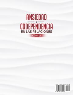 Ansiedad y Codependencia En Las Relaciones (2 En 1): Más De 50 Habilidades De Pareja y Preguntas Para Crear La Relación De Tus Sueños Dejar De Ser Codependiente Superar El Apego y Más