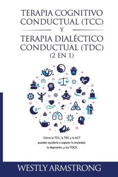 Terapia cognitivo-conductual (TCC) y terapia dialéctico-conductual (TDC) 2 en 1: Cómo la TCC la TDC y la ACT pueden ayudarle a superar la ansiedad la depresión y los TOCS