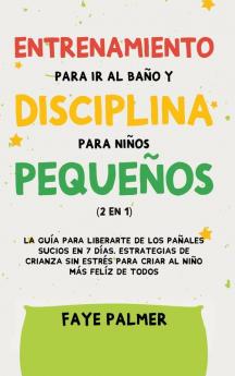 Crianza Positiva y Disciplina Libre de Culpa (2 en 1): Cómo criar a un niño felíz y Emocionalmente Saludable usando estrategias probadas amor incondicional y disciplina sin culpas.