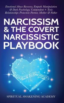 Narcissism & The Covert Narcissistic Playbook: Emotional Abuse Recovery Empath Manipulation& Dark Psychology Codependent + Toxic Relationships Protection- Partner Mother & Father