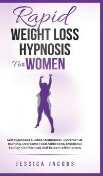 Rapid Weight Loss Hypnosis For Women: Self-Hypnosis& Guided Meditations- Extreme Fat Burning Overcome Food Addiction& Emotional Eating+ Confidence& Self-Esteem Affirmations