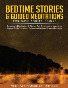 Bedtime Stories & Guided Meditations For Busy Adults (2 in 1)Beginners Meditation& Stories For Overcoming Insomnia Stress Relief Anxiety Relaxation& Deep Sleep Hypnosis