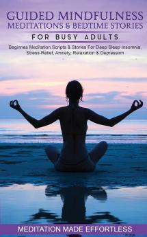 Guided Mindfulness Meditations & Bedtime Stories for Busy Adults Beginners Meditation Scripts & Stories For Deep Sleep Insomnia Stress-Relief Anxiety Relaxation& Depression