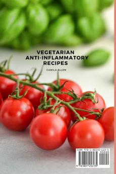 Vegetarian Anti-Inflammatory Recipes: Protect Your Body with the Ultimate Collection of Veggie and Fast Meals