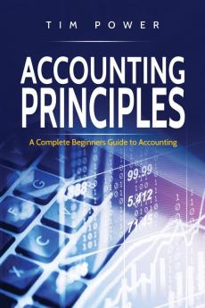 Accounting Principles: A Complete Beginners Guide to Accounting