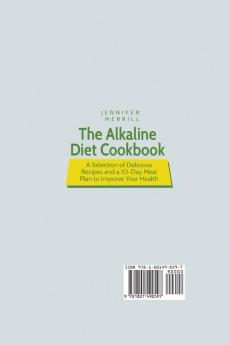 The Alkaline Diet Cookbook: A Selection of Delicious Recipes and a 10-Day Meal Plan to Improve Your Health