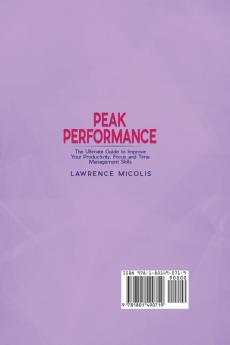 Peak Performance: The Ultimate Guide to Improve Your Productivity Focus and Time Management Skills