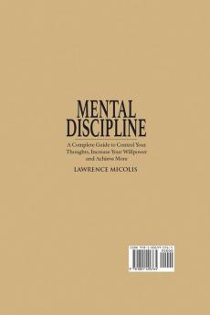 Mental Discipline: A Complete Guide to Control Your Thoughts Increase Your Willpower and Achieve More